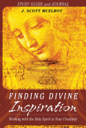 Finding Divine Inspiration Study Guide and Journal: Working with the Holy Spirit in Your Creativity