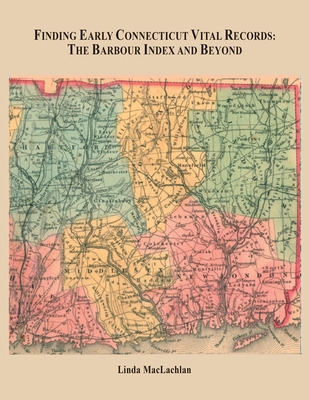 Finding Early Connecticut Vital Records: The Barbour Index and Beyond - MacLachlan, Linda