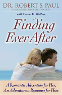 Finding Ever After - Paul, Robert S, Dr., and Wallace, Donna K