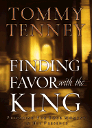 Finding Favor with the King: Preparing for Your Moment in His Presence - Tenney, Tommy