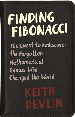 Finding Fibonacci: The Quest to Rediscover the Forgotten Mathematical Genius Who Changed the World - Devlin, Keith, Professor