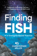 Finding FISH in a Strengths-Based Practice: Fulfilment, Inspiration, Success, and Happiness in a Life Well-Lived
