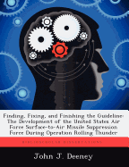 Finding, Fixing, and Finishing the Guideline: The Development of the United States Air Force Surface-To-Air Missile Suppression Force During Operation