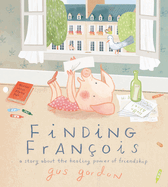 Finding Fran?ois: A Story about the Healing Power of Friendship