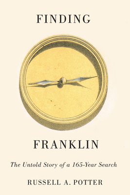 Finding Franklin: The Untold Story of a 165-Year Search - Potter, Russell A