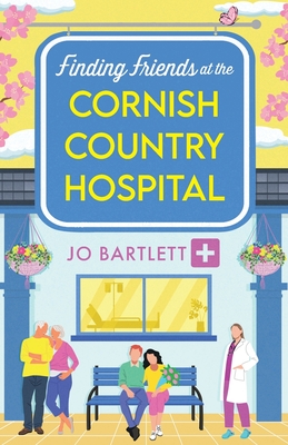 Finding Friends at the Cornish Country Hospital: A beautiful, uplifting romance series from TOP TEN BESTSELLER Jo Bartlett - Jo Bartlett, and Powell, Emma (Read by)