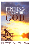 Finding Friendship with God - McClung, Floyd, Jr.