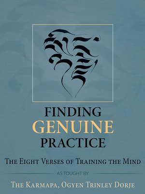 Finding Genuine Practice: The Eight Verses of Training the Mind - Ogyen Trinley Dorje, Ogyen Trinley Dorje