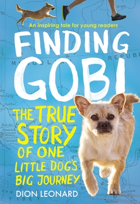 Finding Gobi: Young Reader's Edition: The True Story of One Little Dog's Big Journey - Leonard, Dion, and Rosenberg, Aaron (Adapted by)