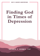 Finding God in Times of Depression: Just a Minute Meditations