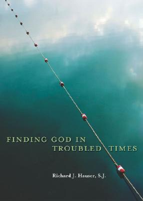Finding God in Troubled Times - Hauser, Richard J