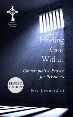 Finding God Within: Contemplative Prayer for Prisoners (Revised Edition) - Leonardini, Ray