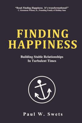 Finding Happiness: Building Stable Relationships in Turbulent Times - Swets, Paul W