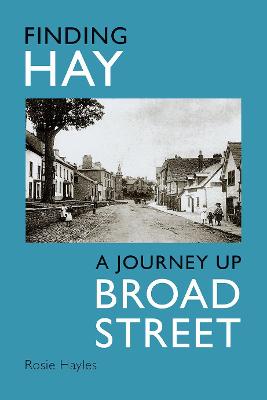 Finding Hay: A Journey up Broad Street - Hayles, Rosie