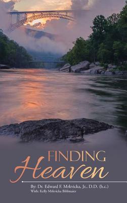 Finding Heaven - Mrkvicka D D (H C ), Edward F, Dr., Jr., and Bihlmaier, Kelly Mrkvicka