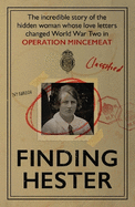 Finding Hester: The Incredible Story Of The Hidden Woman Whose Love Letters Changed World War II In Operation Mincemeat