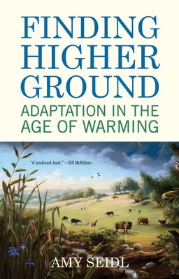 Finding Higher Ground: Adaptation in the Age of Warming - Seidl, Amy