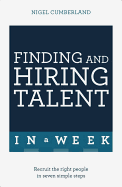 Finding & Hiring Talent in A Week: Talent Search, Recruitment and Retention in Seven Simple Steps