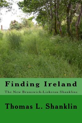 Finding Ireland: The New Brunswick - Liskeran Shanklins: The New Brunswick-Liskeran Shanklins - Shanklin, Thomas L