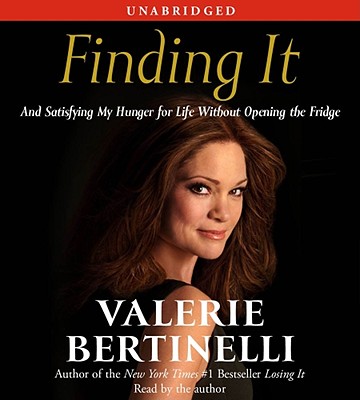 Finding It: And Satisfying My Hunger for Life Without Opening the Fridge - Bertinelli, Valerie (Read by)