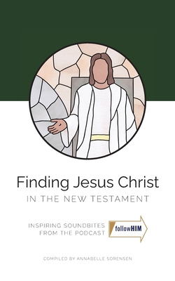Finding Jesus Christ in the New Testament - Sorensen, Annabelle, and Evans, Olivia (Editor), and Free, Alyssa (Designer)