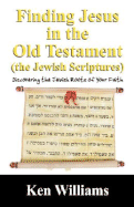 Finding Jesus in the Old Testament (the Jewish Scriptures): Discovering the Jewish Roots of Your Faith