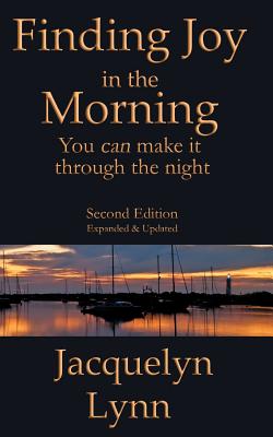 Finding Joy in the Morning: You can make it through the night - Lynn, Jacquelyn