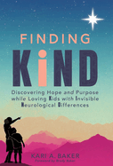 Finding KIND: Discovering Hope and Purpose while Loving Kids with Invisible Neurological Differences