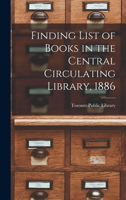 Finding List of Books in the Central Circulating Library, 1886 [microform] - Toronto Public Library (Creator)