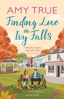 Finding Love in Ivy Falls: An irresistible small town friends-to-lovers romance - True, Amy