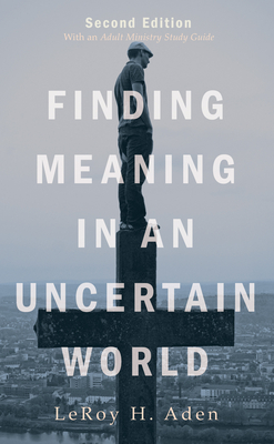 Finding Meaning in an Uncertain World, Second Edition - Aden, Leroy H