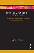 Finding Meaning in Later Life: Gathering and Harvesting the Fruits of Women's Experience