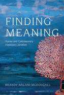 Finding Meaning: Kaona and Contemporary Hawaiian Literature