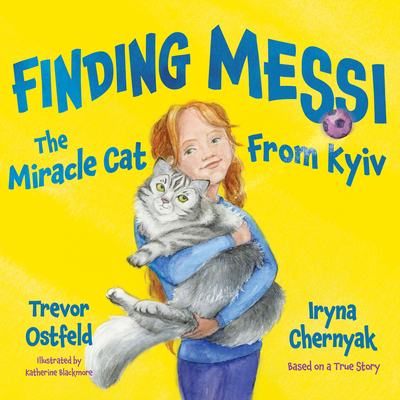 Finding Messi: The Miracle Cat from Kyiv - Ostfeld, Trevor, and Chernyak, Iryna