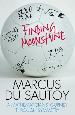 Finding Moonshine: A Mathematician's Journey Through Symmetry - Sautoy, Marcus du