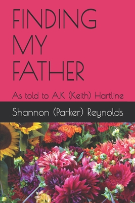 Finding My Father - Hartline, A K (keith), and Reynolds, Shannon (parker)