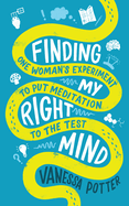 Finding My Right Mind: One Woman's Experiment to put Meditation to the Test