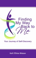 Finding My Way Back to Me: Your Journey of Self-Discovery