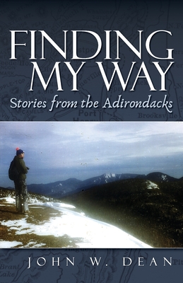 Finding My Way: Stories from the Adirondacks - Dean, John W
