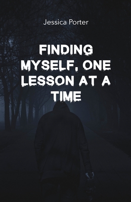 Finding Myself One Lesson At A Time - Porter, Jessica
