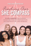 Finding Our She-Compass: 15 Life Lessons For Women Voyaging toward Restoration, Reconstruction, and Renewal