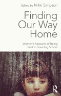 Finding Our Way Home: Women's Accounts of Being Sent to Boarding School