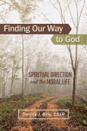 Finding Our Way to God: Spiritual Direction and the Moral Life