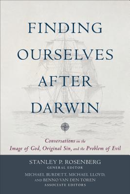 Finding Ourselves After Darwin: Conversations on the Image of God, Original Sin, and the Problem of Evil - Rosenberg, Stanley P (Editor), and Burdett, Michael, and Lloyd, Michael