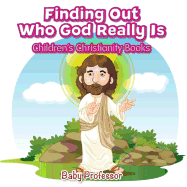 Finding Out Who God Really Is Children's Christianity Books