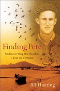 Finding Pete: Rediscovering the Brother I Lost in Vietnam