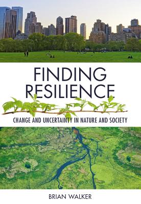 Finding Resilience: Change and Uncertainty in Nature and Society - Walker, Brian, Professor