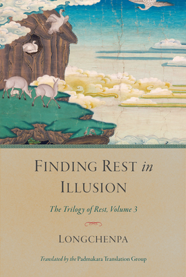 Finding Rest in Illusion - Longchenpa, and Padmakara Translation Group (Translated by)