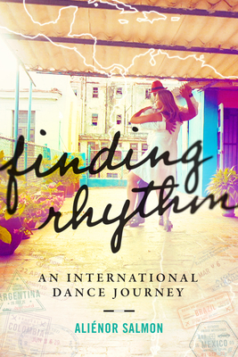 Finding Rhythm: An International Dance Journey - Salmon, Alinor