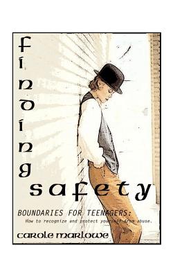 Finding Safety: Boundaries for Teenagers: How to Recognize and Protect Yourself from Abuse - Marlowe, Carole